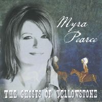 Myra Pearce - The Ghosts Of Yellowstone